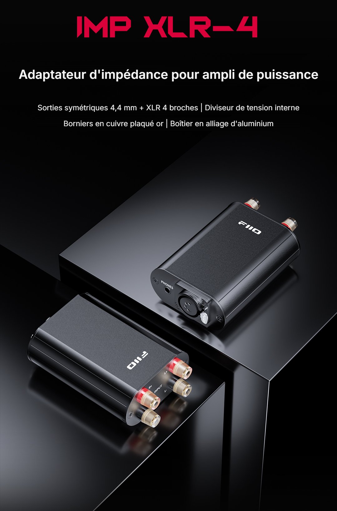 Visuel officiel FiiO IMP XLR-4 traduit : adaptateur d'impédance pour ampli de puissance, sorties symétriques 4,4 mm et XLR 4 broches, diviseur de tension interne, borniers en cuivre plaqué or, boîtier aluminium
